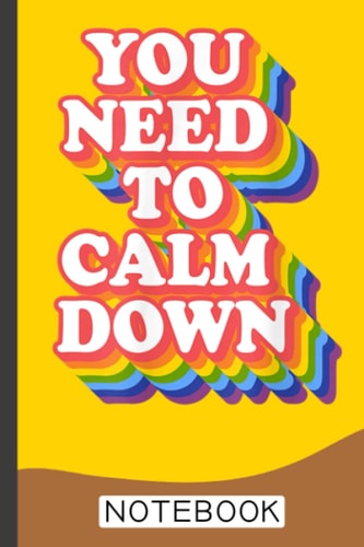 Gay Pride Rainbow Equality You Need To Calm Down Notebook: Blank Lined Journal Notebook for LGBT Pride, lesbian Pride, Gay Pride, Bisexual Pride, Transgender Pride and Pansexual Pride gift
