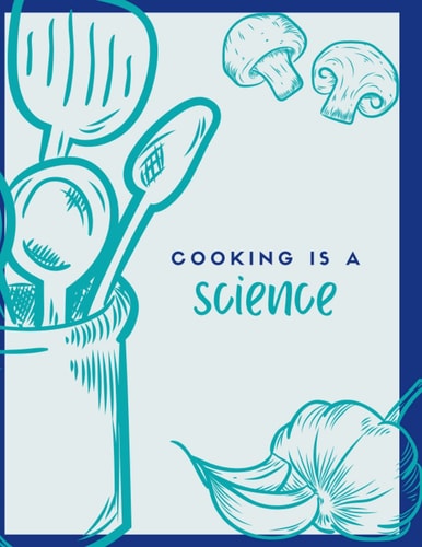 Cooking is a Science; Recipe Book, 8.5x11 250 pages: DreamBig! Notebooks