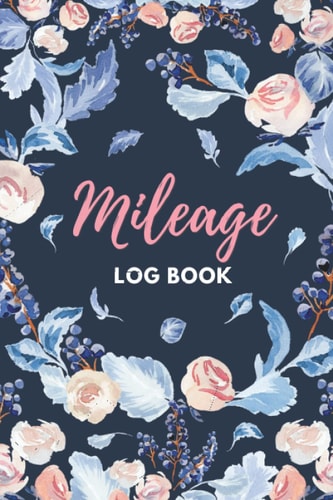 Mileage Book For Taxes: Mileage Logbook To Record And Track Mileage for Woman with Watercolor Vintage Roses Flowers 6x9