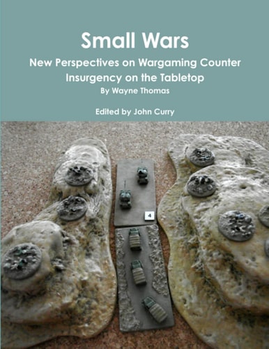 Small Wars: New Perspectives on Wargaming Counter Insurgency on the Tabletop