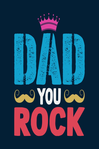 Fathers Day Gifts From Daughter : Dad You Rock: Happy Fathers Day Notebook Journal With Blank Lined Pages | 6 x 9 inches