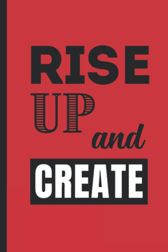 Rise Up and Create - lined notebook / journal, 191 pages, 6 x 9 inches: Notebook for a creative or graphic designer