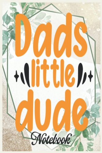 Notebook Inspirational Quote Dads little dude: Handwriting Practice Paper Kindergarten Graphic Journal Notebook_6in x 9in x 114 Pages