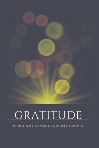 Gratitude: carnet pour exprimer sa gratitude, gagner en confiance en soi, développement personnel (French Edition)