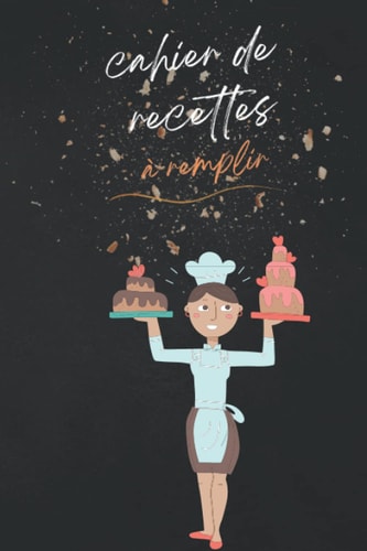 Cahier De Recettes Cuisine à Remplir: Livre De Recettes Personnalisé De Mes Recettes Délicieuses,Mes Recettes Préférées, Carnet de Recettes de Cuisine ... à remplir pour enfant (French Edition)