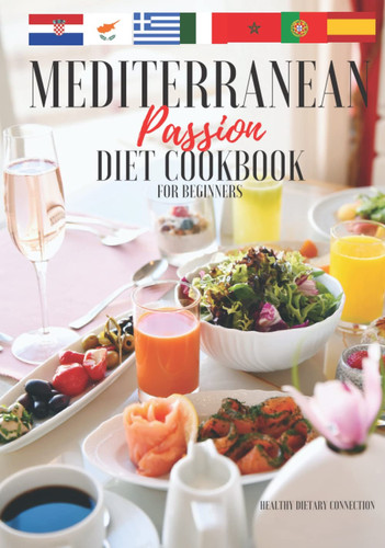 Mediterranean Diet Cookbook For Beginners: 1 year of Quick & Easy Mediterranean Recipes for Clean & Healthy Eating + 2-Weeks Meal Plan to Help You Burn Fat and Eat Healthy