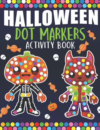 Halloween Dot Markers Activity Book For Kids: Halloween activities for children with pumpkins and Halloween Fun, witches and bats, Ghosts and skulls, and toddler's marker activity Book.