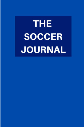 The soccer journal: Cool Blue Themed Notebook, 120 Pages, Ideal for Mom, Dad, Kids, Grandparents and soccer fans.