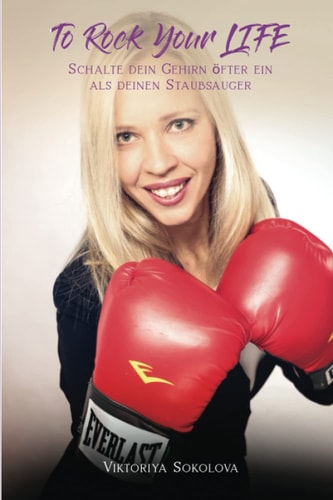 To Rock Your LIFE: Schalte dein Gehirn öfter ein als deinen Staubsauger (German Edition)