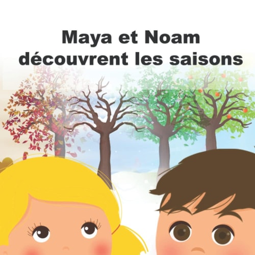 Maya et Noam découvrent les saisons (French Edition)