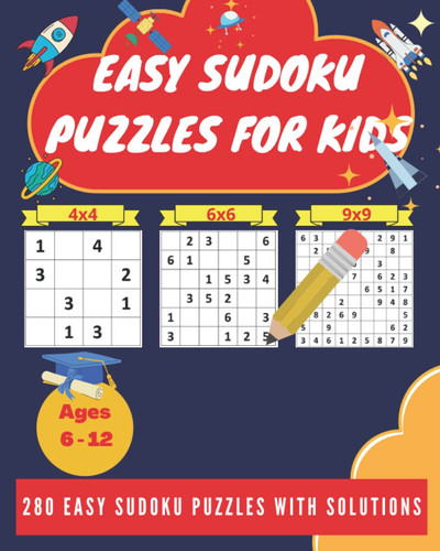 Easy Sudoku Puzzles for Kids Ages 6-12: 280 Sudoku for Smart Kids and Beginners. 4x4, 6x6, 9x9 puzzles with Solutions. A Brain Game for Kids. Keep the Kids Busy and Entertained.