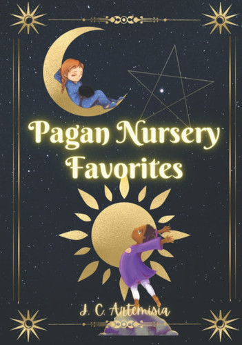 Pagan Nursery Favorites | Nursery Rhymes and Blessings for Pagan Kids and Families: Magickal, Follow the Sun, & Look to the Moon