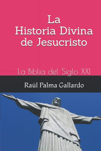 La Historia Divina de Jesucristo: La Biblia del Siglo XXI (Spanish Edition)