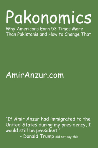Pakonomics: Why Americans Earn 53 Times More Than Pakistanis and How to Change That
