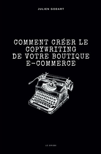 Comment créer le copywriting de votre boutique e-commerce (French Edition)