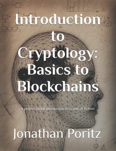 Introduction to Cryptology: Basics to Blockchains: A project-based introduction to crypto in Python