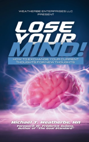 Lose Your Mind!: How to Exchange Your Current Thoughts for New Thoughts