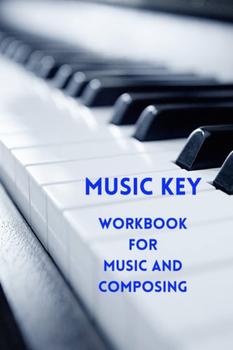 Music Key: Workbook for Music and Composing
