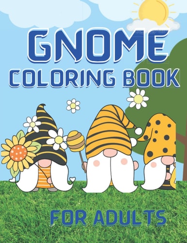 Gnome coloring book for adults: Gnome coloring book with charming miniatures, bees, and more for seniors and Gnome fans (A relaxing and stress-relieving activity for Adults)