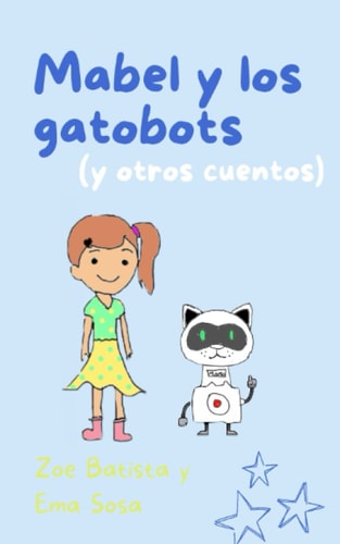 Mabel y Los Gatobots: (y otros cuentos) (Spanish Edition)