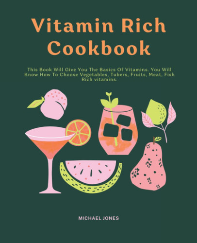 Vitamin Rich Cookbook: Guide To Cooking Daily Dishes Rich Vitamins For Every Home.