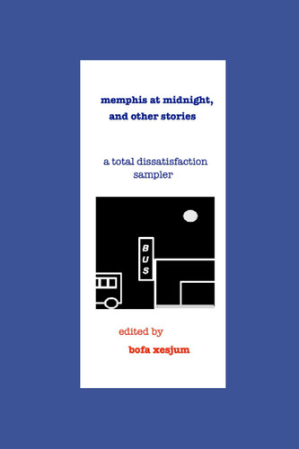 memphis at midnight, and other stories: a tptal dissatisfaction sampler