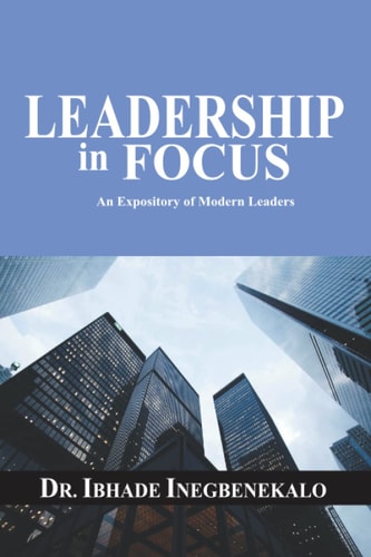 Leadership in Focus: An Expository of Modern Leaders