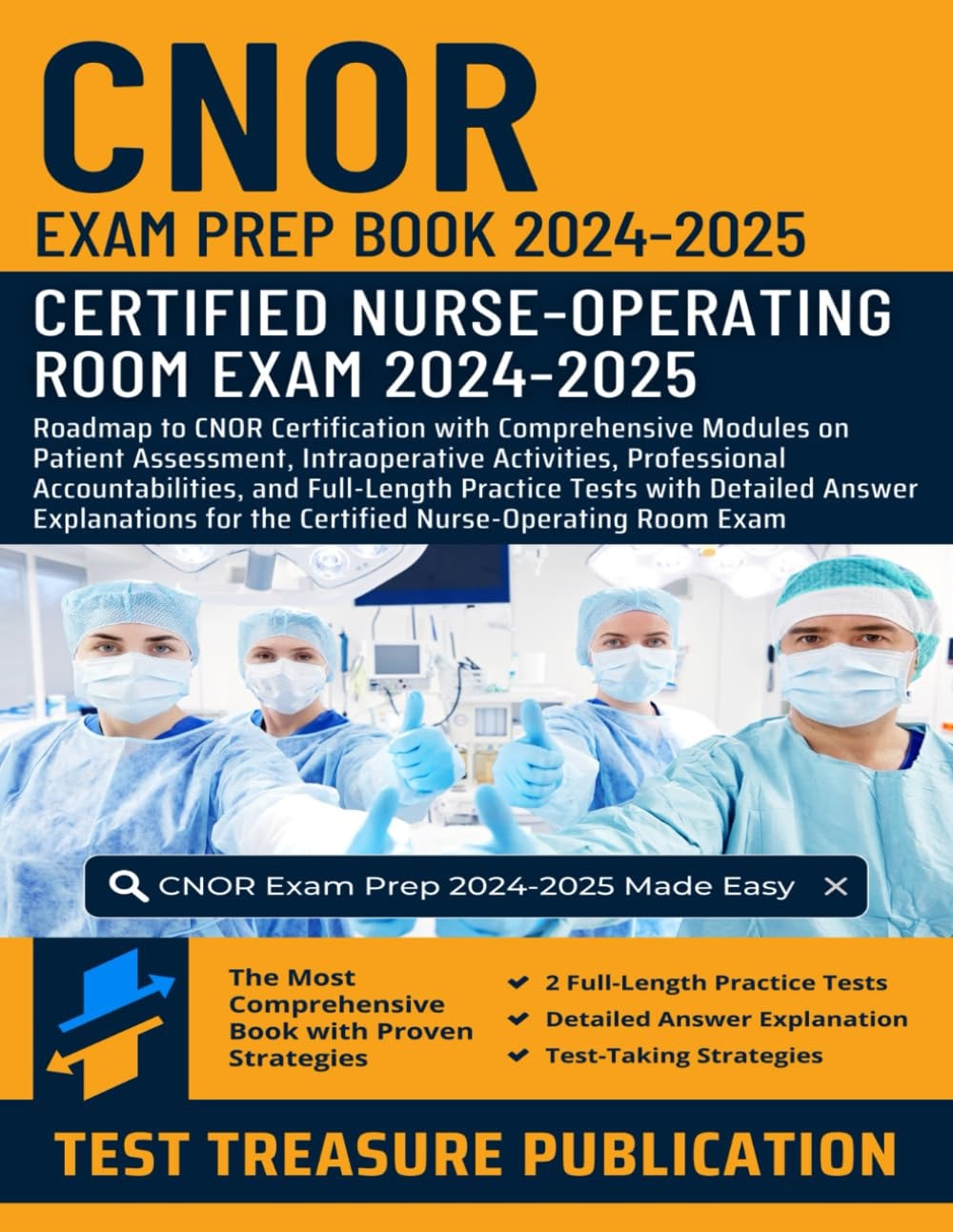 CNOR Exam Prep Book 2024-2025: Roadmap to CNOR Certification with Comprehensive Modules on Patient Assessment, Intraoperative Activities, Professional Responsibilities, and Infection Control for the Certified Nurse-Operating Room Exam