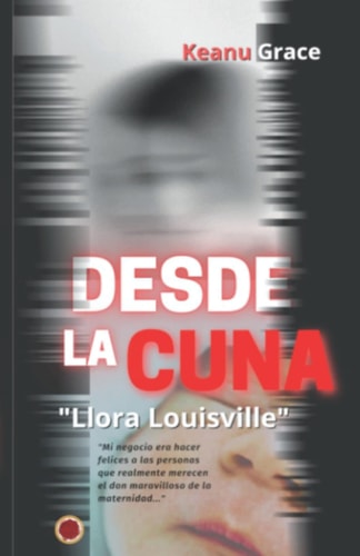 DESDE LA CUNA LLORA LOUISVILLE: ""Mi negocio es hacer felices a las personas, que realmente merecen el don maravilloso de la maternidad..." (Spanish Edition)