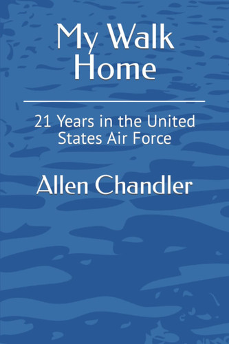 My Walk Home: 21 Years in the United States Air Force