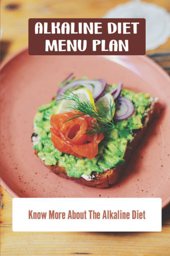 Alkaline Diet Menu Plan: Know More About The Alkaline Diet