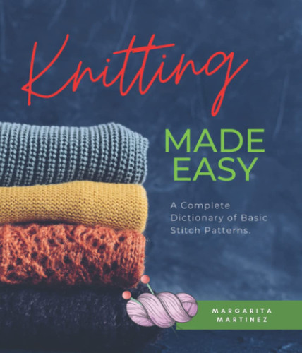 Knitting Made Easy: A Step-by-Step Guide To Learning Basic Knitting.