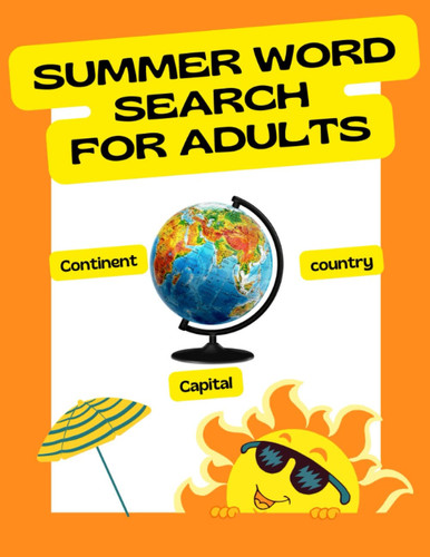 Summer word search for adults learn about continent country and capital: Play and learn with us Summer Word Find Puzzles for Adults