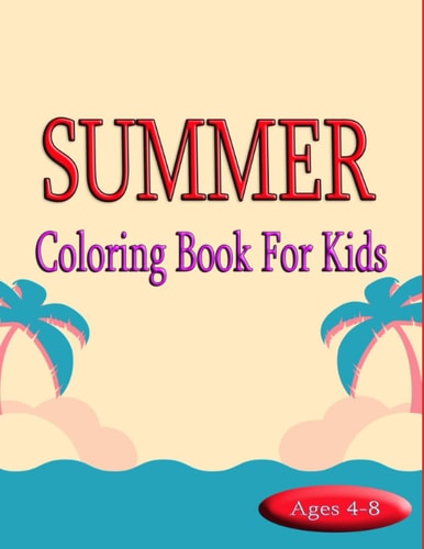 Summer Coloring Book For Kids: Summer Vacation Theme Coloring Book for Little Boys & Girls Ages 4 to 8