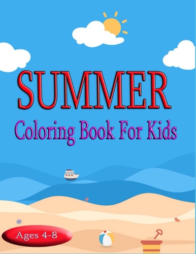 Summer Coloring Book For Kids: Create A Fun Summer With This Cute Coloring Book for ages 4-8.