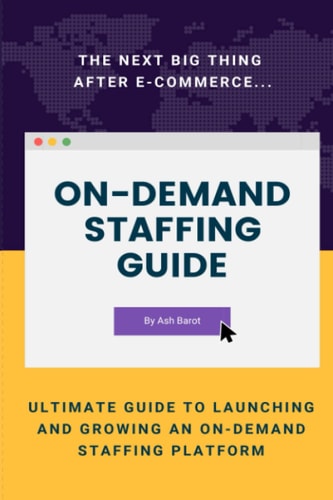 On-Demand Staffing: Ultimate Guide To Launching And Growing An On-Demand Staffing Platform