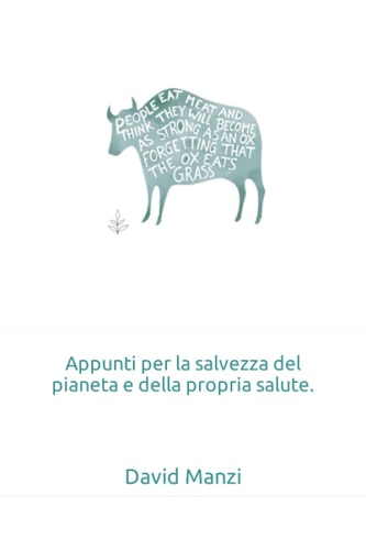 Appunti per la salvezza del pianeta e della propria salute. (Italian Edition)