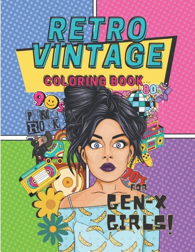 Retro Vintage Art Coloring Book: Designs and Expressions of the 90s, 70s, and 80s for Generation X Anti-stress and Anti-anxiety