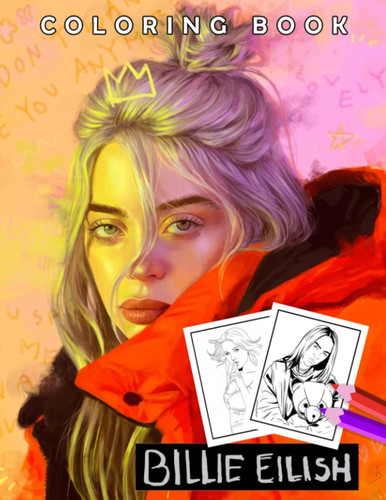 Bíllíє Eílísh Coloring Book: 2022 Edition! An Incredible Coloring Book For Those Who Are Bíllíє Eílísh Fans | A Great Way To Relax And Refresh As Well As Cultivate Creativity