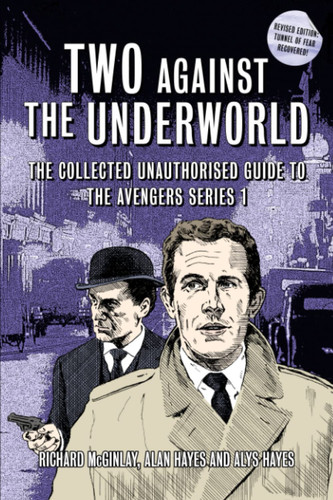 Two Against the Underworld: The Collected Unauthorised Guide to The Avengers Series 1 (The Avengers - TV Series)