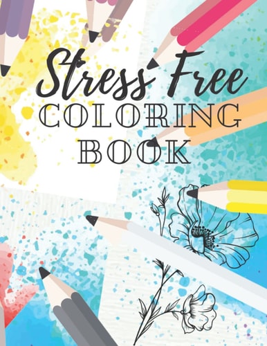 Stress Free Coloring Book: Anxiety Relief Coloring Book For Adults With Flower