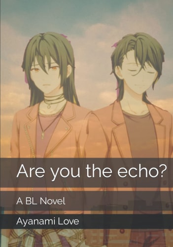 Are you the echo?: A BL Novel