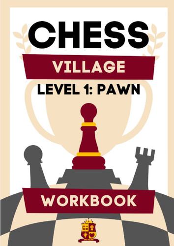 Chess Village Level 1: Pawn Workbook