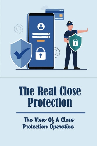 The Real Close Protection: The View Of A Close Protection Operative