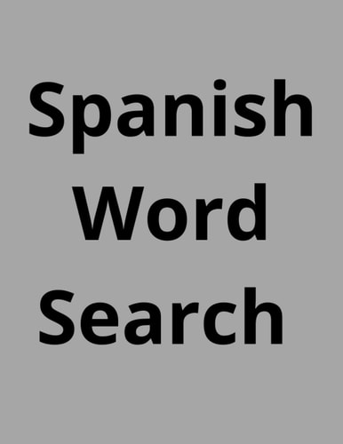 Spanish Word Search: 100 Spanish Word Search Puzzles For Adults & Seniors With Solutions. ( Large Print)
