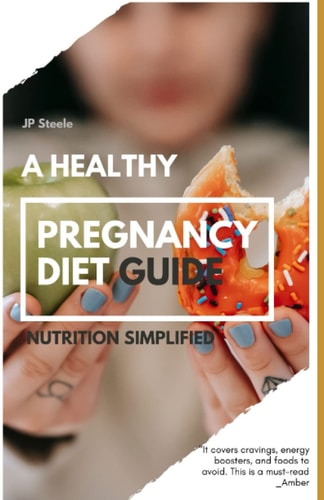 A Healthy Pregnancy Diet Guide: Nutrition Simplified