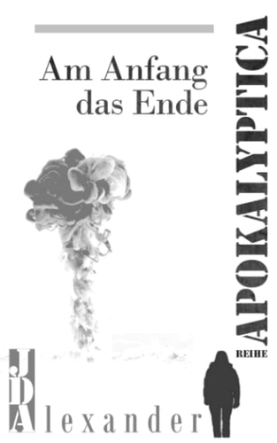 Apokalyptica: Am Anfang das Ende - Endzeitthriller (German Edition)