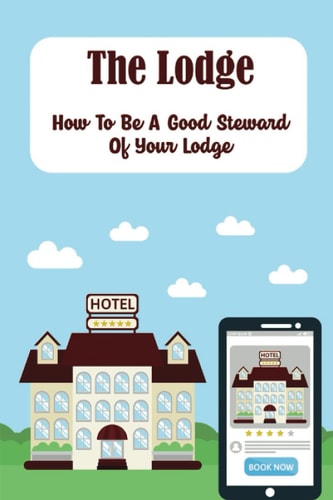 The Lodge: How To Be A Good Steward Of Your Lodge