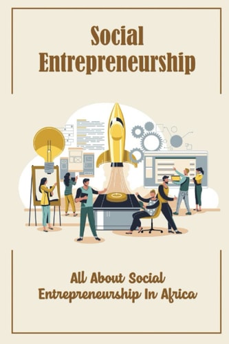 Social Entrepreneurship: All About Social Entrepreneurship In Africa