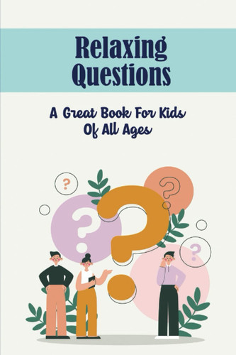 Relaxing Questions: A Great Book For Kids Of All Ages